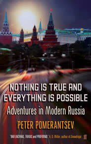 Nothing is True and Everything is Possible: Adventures in Modern Russia