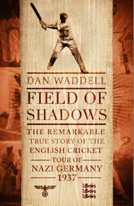 Field of Shadows: The English Cricket Tour of Nazi Germany 1937
