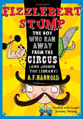 Fizzlebert Stump: The Boy Who Ran Away from the Circus (and Joined the Library)