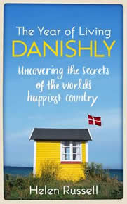The Year of Living Danishly: Uncovering the Secrets of the World's Happiest Country